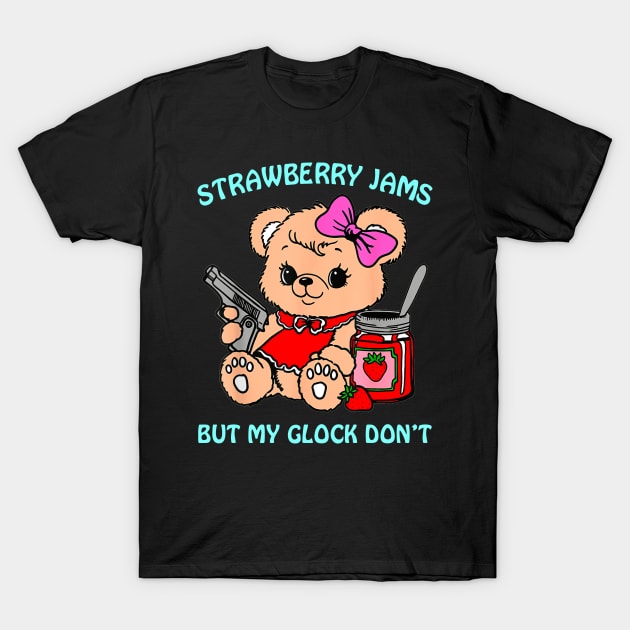 Strawberry Jams But My Glock Don't Funny Bear Meme T-Shirt by Travis ★★★★★